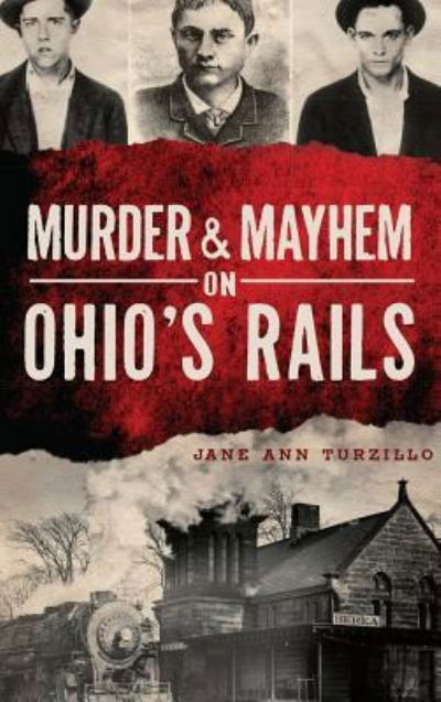 Cover for Jane Ann Turzillo · Murder &amp; Mayhem on Ohio's Rails (Hardcover bog) (2014)