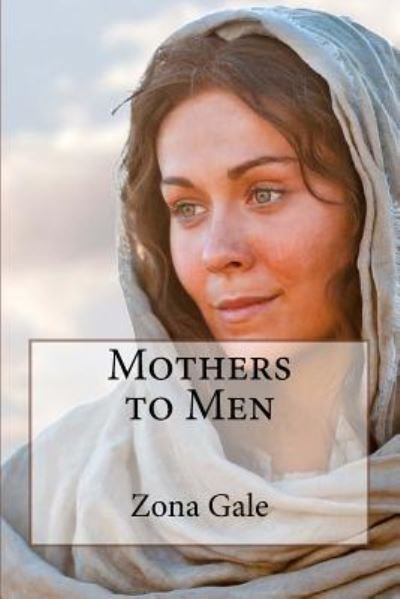 Cover for Zona Gale · Mothers to Men Zona Gale (Pocketbok) (2016)