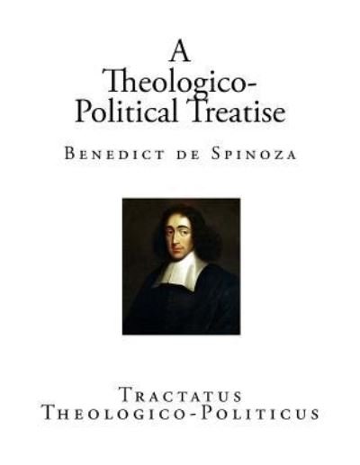 A Theologico-Political Treatise - Benedict de Spinoza - Livres - Createspace Independent Publishing Platf - 9781542937269 - 4 février 2017