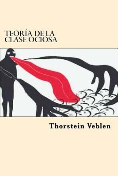 Cover for Thorstein Veblen · Teoria de la Clase ociosa (Paperback Book) [Spanish edition] (2017)
