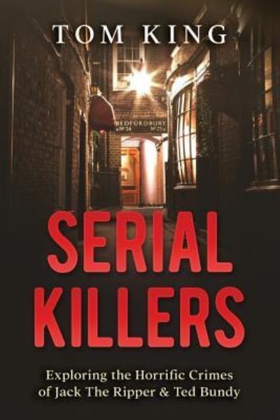 Cover for Tom King · Serial Killers Exploring the Horrific Crimes of Jack The Ripper &amp; Ted Bundy (Taschenbuch) (2017)