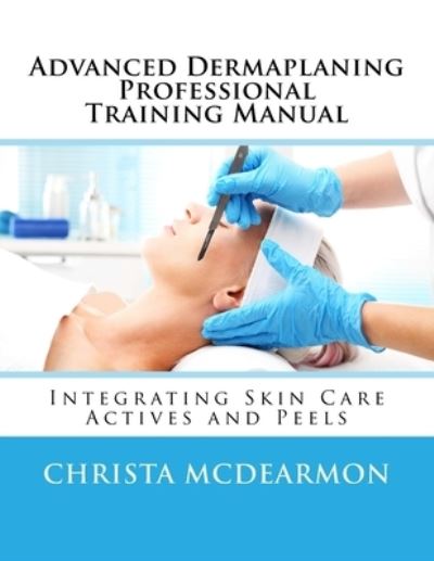 Cover for Christa McDearmon · Advanced Dermaplaning Professional Training Manual (Paperback Book) (2017)