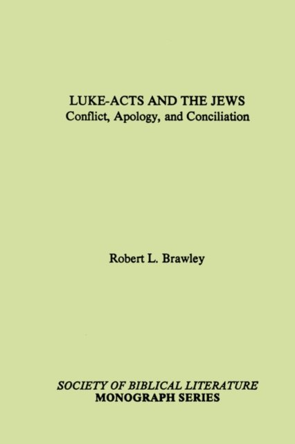 Luke-acts and the Jews: Conflict, Apology, and Conciliation (Society of Biblical Literature Monograph Series) - Robert L. Brawley - Bøger - Society of Biblical Literature - 9781555401269 - 1987