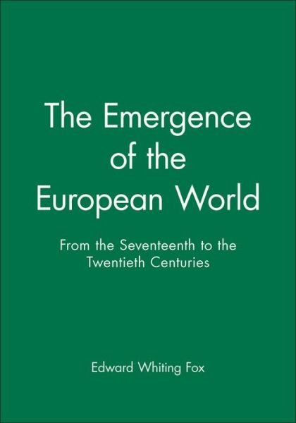 Cover for Fox, Edward Whiting (Harvard University) · The Emergence of the Modern European World: From the Seventeenth to the Twentieth Centuries (Paperback Book) (1992)