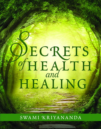 Cover for Kriyananda, Swami (Swami Kriyananda) · Secrets of Health and Healing (Paperback Book) (2019)