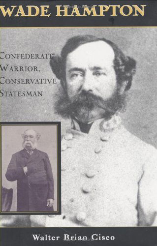 Cover for Walter Brian Cisco · Wade Hampton: Confederate Warrior, Conservative Statesman (Hardcover Book) [First edition] (2004)