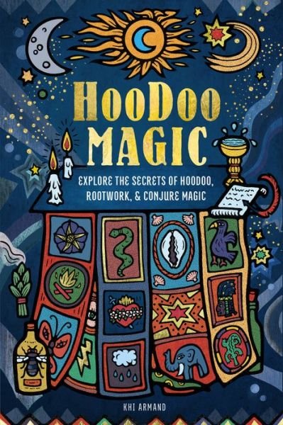 Hoodoo Magic: Explore the Secrets of Hoodoo, Rootwork, and Conjure Magic - Modern Folk Magic - Khi Armand - Bøker - Wellfleet Press,U.S. - 9781577153269 - 9. mai 2023
