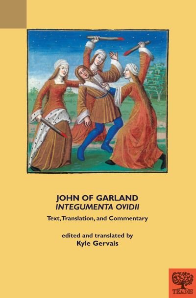 Cover for John of Garland, &quot;Integumenta Ovidii&quot;: Text, Translation, and Commentary - TEAMS Secular Commentary Series (Inbunden Bok) [New edition] (2022)