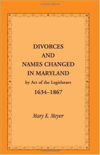 Cover for Mary K. Meyer · Divorces and Names Changed in Maryland by Act of the Legislature, 1634-1867 (Paperback Book) (2009)