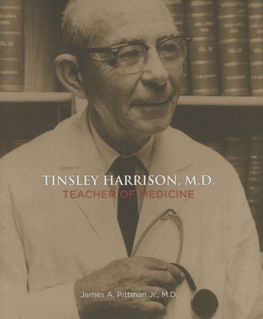 Cover for James A. Pittman Jr. · Tinsley Harrison, M.D.: Teacher of Medicine (Hardcover Book) (2013)