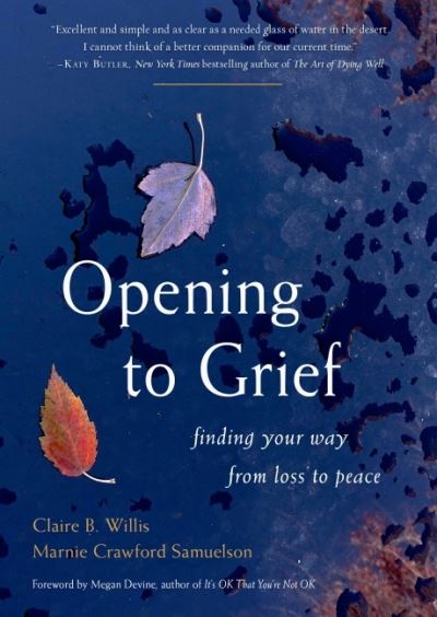 Opening to Grief: Finding Your Way from Loss to Peace - Willis, Claire B. (Claire B. Willis) - Bøger - Red Wheel/Weiser - 9781590035269 - 14. februar 2022