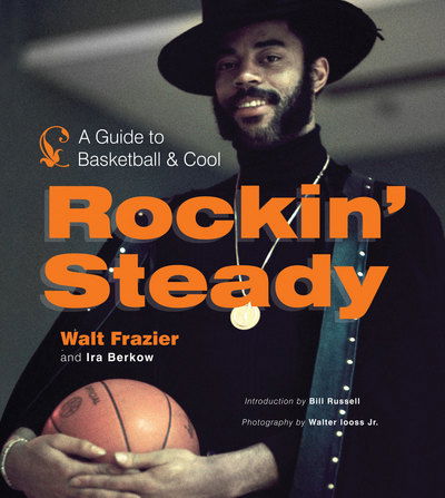 Cover for Walt Frazier · Rockin' Steady: A Guide to Basketball and Cool (Hardcover Book) (2010)