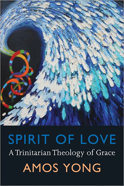 Cover for Amos Yong · Spirit of Love: A Trinitarian Theology of Grace (Paperback Book) (2012)