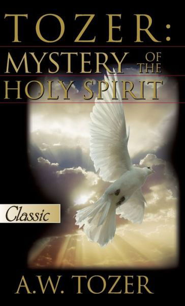 Cover for A W Tozer · Tozer: Mystery Of The Holy Spirit (Hardcover bog) (2020)