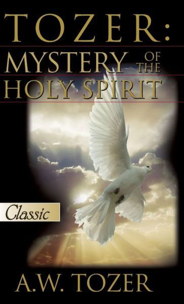 Tozer: Mystery Of The Holy Spirit - A W Tozer - Książki - Bridge-Logos, Inc. - 9781610362269 - 1 lutego 2020