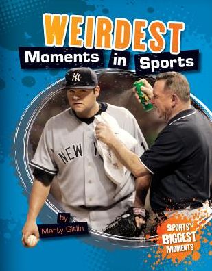 Weirdest Moments in Sports (Sports' Biggest Moments) - Marty Gitlin - Książki - Sportszone - 9781617839269 - 1 września 2013