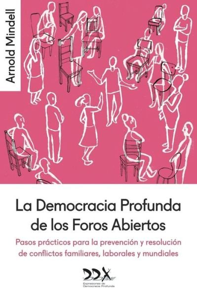 Cover for Arnold Mindell · La Democracia Profunda De Los Foros Abiertos: Pasos Practicos Para La Prevencion Y Resolucion De Conflictos Familiares, Laborales Y Mundiales (Paperback Bog) (2015)