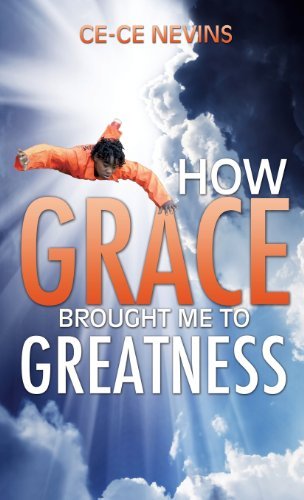 Cover for Ce-Ce Nevins · How Grace Brought Me to Greatness (Hardcover bog) (2013)