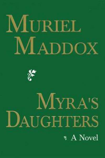 Cover for Muriel Maddox · Myra's Daughters, A Novel (Paperback Book) (2016)