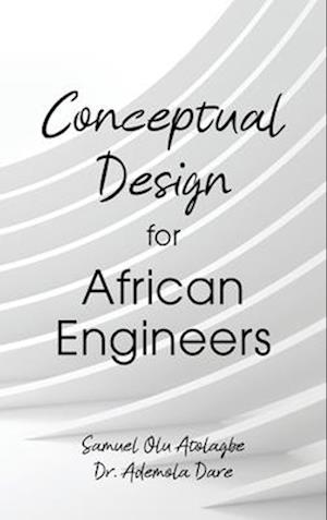 Conceptual Design for African Engineers - Samuel Olu Atolagbe - Books - Dorrance Publishing Company, Incorporate - 9781636610269 - November 28, 2022