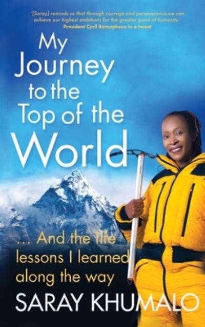 Cover for Saray Khumalo · My Journey to the Top of the World: And The Life Lessons I Learned Along The Way (Hardcover Book) [Hardback edition] (2022)