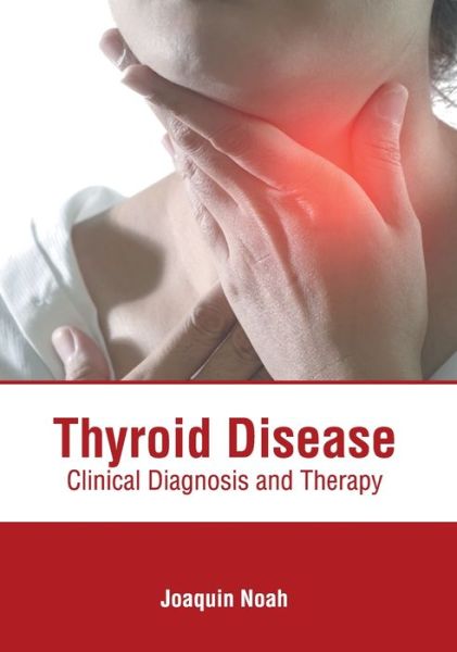 Cover for Joaquin Noah · Thyroid Disease: Clinical Diagnosis and Therapy (Hardcover Book) (2022)