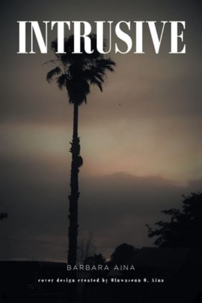 Intrusive - Barbara Aina - Books - Fulton Books - 9781639859269 - April 25, 2022