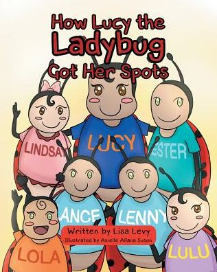 How Lucy the Ladybug Got Her Spots - Lisa Levy - Książki - Page Publishing, Inc. - 9781640822269 - 13 listopada 2017