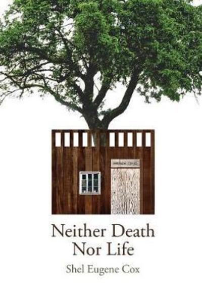 Neither Death Nor Life - Shel Eugene Cox - Books - Trilogy Christian Publishing, Inc. - 9781640880269 - May 15, 2018