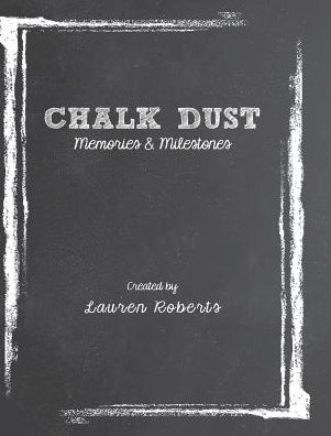 Cover for Lauren Roberts · Chalk Dust: Memories &amp; Milestones (Gebundenes Buch) (2018)