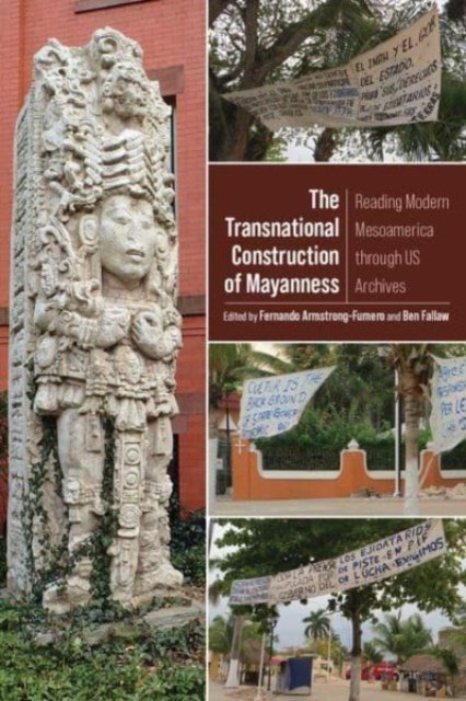 Cover for The Transnational Construction of Mayanness: Reading Modern Mesoamerica through US Archives (Paperback Book) (2023)