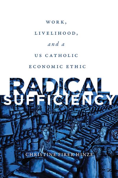 Cover for Christine Firer Hinze · Radical Sufficiency: Work, Livelihood, and a US Catholic Economic Ethic - Moral Traditions series (Paperback Bog) (2021)