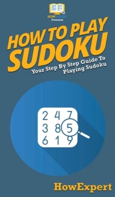 Cover for Howexpert · How To Play Sudoku: Your Step By Step Guide To Playing Sudoku (Hardcover Book) (2020)