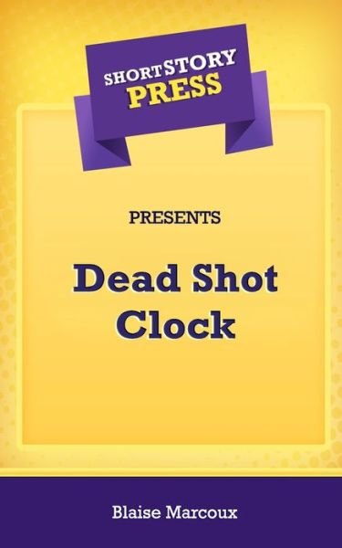 Cover for Blaise Marcoux · Short Story Press Presents Dead Shot Clock (Pocketbok) (2020)