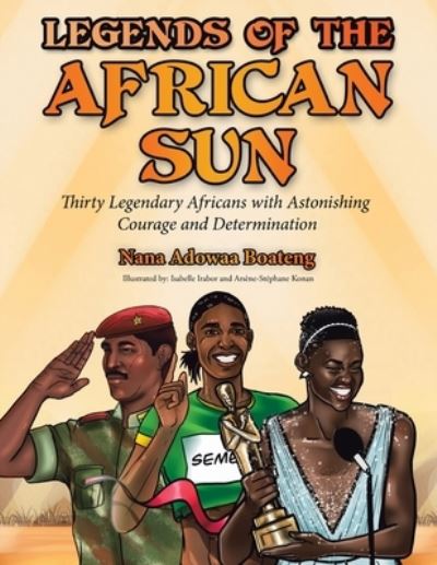 Cover for Nana Adowaa Boateng · Legends of the African Sun: Thirty Legendary Africans with Astonishing Courage and Determination (Paperback Book) (2021)