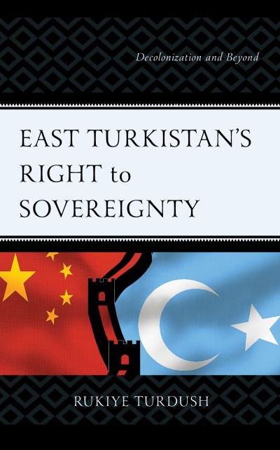 Cover for Rukiye Turdush · East Turkistan's Right to Sovereignty : Decolonization and Beyond (Innbunden bok) (2022)