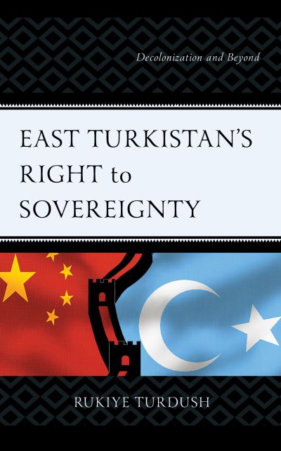 Cover for Rukiye Turdush · East Turkistan's Right to Sovereignty : Decolonization and Beyond (Hardcover Book) (2022)