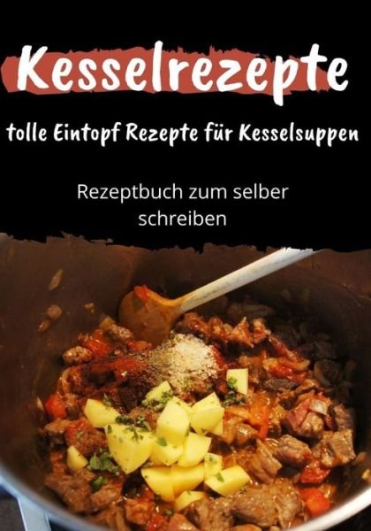 Cover for Tobias Achkofen · Kesselrezepte - tolle Eintopf Rezepte fur Kesselsuppen (Taschenbuch) (2019)