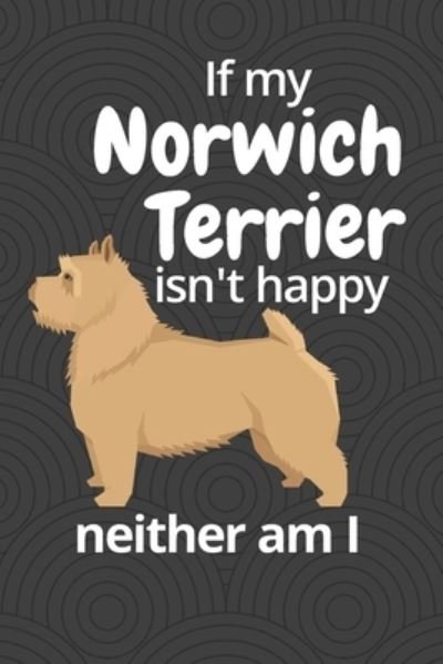 Cover for Wowpooch Blog · If my Norwich Terrier isn't happy neither am I (Paperback Book) (2019)