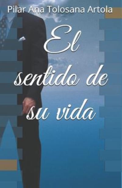 Cover for Pilar Ana Tolosana Artola · El Sentido de Su Vida (Paperback Book) (2018)
