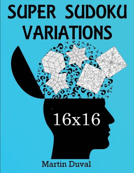 Super Sudoku 16x16 Variations - Martin Duval - Livres - Createspace Independent Publishing Platf - 9781721044269 - 15 juin 2018