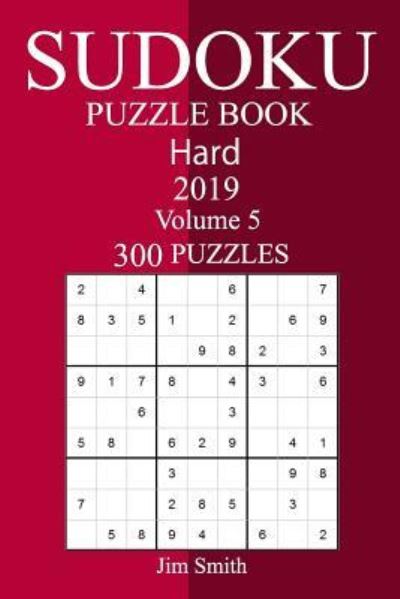 300 Hard Sudoku Puzzle Book 2019 - Jim Smith - Books - Createspace Independent Publishing Platf - 9781727224269 - September 12, 2018