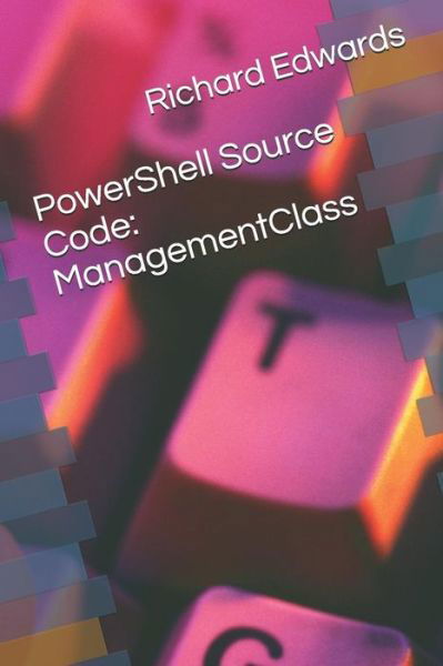 Powershell Source Code - Richard Edwards - Books - Independently Published - 9781729077269 - October 21, 2018