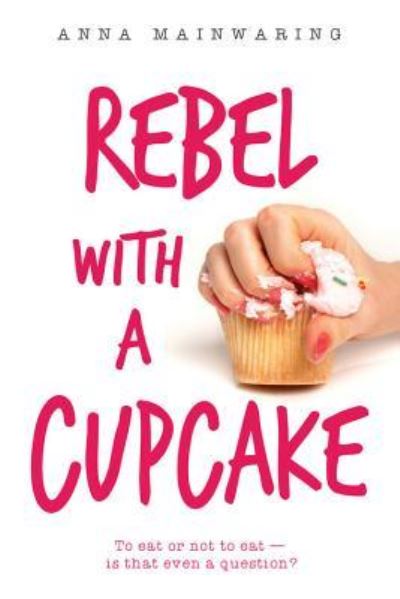 Cover for Anna Mainwaring · Rebel with a Cupcake (Book) (2018)