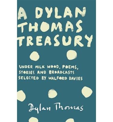 Cover for Dylan Thomas · A Dylan Thomas Treasury: Poems, Stories and Broadcasts. Selected by Walford Davies (Pocketbok) (2014)