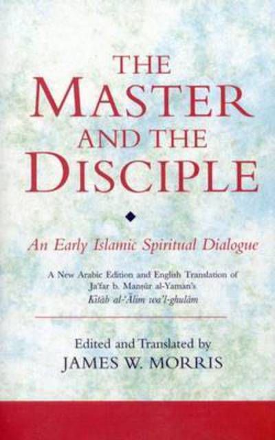 Cover for Morris James W. · The Master and the Disciple: An Early Islamic Spiritual Dialogue on Conversion Kitab al-'Alim wa'l-Ghulam (Paperback Book) [Annotated edition] (2026)