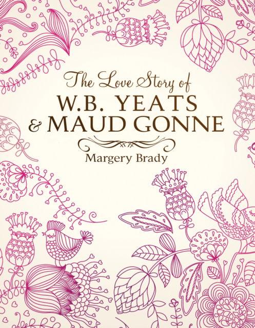 Cover for Mrs Margery Brady · The Love Story Of W.B. Yeats &amp; Maud Gonne (Hardcover Book) (2018)