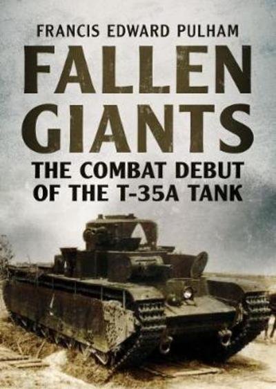 Cover for Francis Pulham · Fallen Giants: The Combat Debut of the T-35a Tank (Paperback Book) (2017)