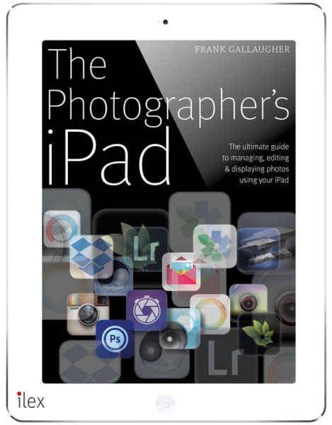 The Photographer's iPad - Frank Gallaugher - Książki - Mitchell Beazley - 9781781572269 - 10 grudnia 2015