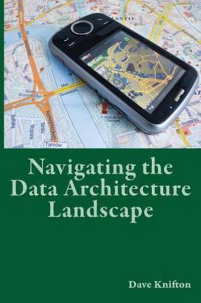 Cover for Dave Knifton · Enterprise Data Architecture: How to navigate its landscape (Paperback Book) (2014)